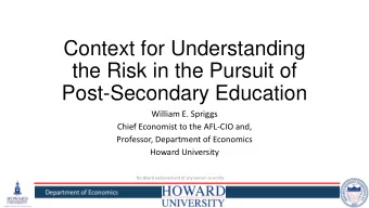 Context for Understanding  the Risk in the Pursuit of  Post-Secondary Education  William E. Spriggs