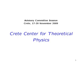Crete Center for Theoretical  Physics  1-  Plan  The European Capacities Project  The Physics