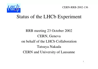 Status of the LHCb Experiment  RRB meeting 23 October 2002  CERN, Geneva  on behalf of the LHCb