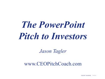 The PowerPoint  Pitch to Investors  Jason Tagler  www.CEOPitchCoach.com JASON TAGLER |  PAGE 1