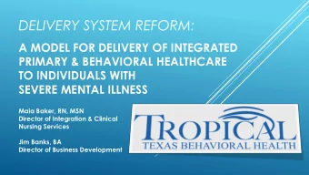 DELIVERY SYSTEM REFORM:  A MODEL FOR DELIVERY OF INTEGRATED  PRIMARY &amp; BEHAVIORAL HEALTHCARE