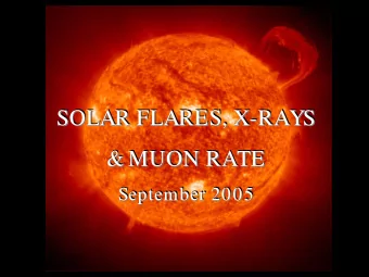 SOLAR FLARES, X-RAYS  SOLAR FLARES, X-  -RAYS  RAYS  SOLAR FLARES, X  &amp; MUON RATE  &amp; MUON