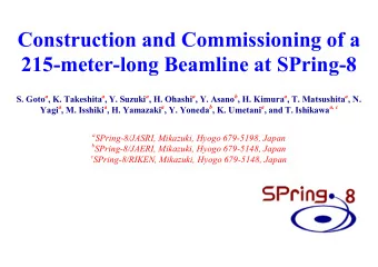 215-meter-long Beamline at SPring-8 S. Goto a , K. Takeshita a , Y. Suzuki a , H. Ohashi a , Y.