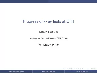 Progress of x-ray tests at ETH  Marco Rossini  Institute for Particle Physics, ETH Zrich  26.