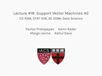 Lecture #19: Support Vector Machines #2  CS 109A, STAT 121A, AC 209A: Data Science  Pavlos