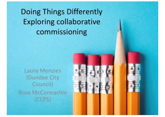 Doing Things Differently  Exploring collaborative  commissioning  Laura Menzies  (Dundee City