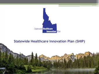 Statewide Healthcare Innovation Plan (SHIP)  Presentation Topics  1. Healthcare Transformation in