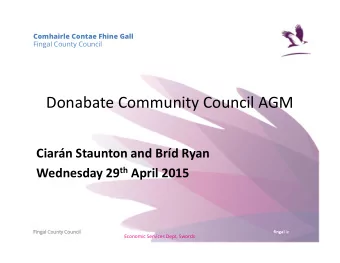 Donabate Community Council AGM  Ciarn Staunton and Brd Ryan Wednesday 29 th April 2015  Fingal