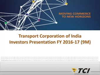 Transport Corporation of India  Investors Presentation FY 2016-17 (9M)  . . . . . . . . . . . . . .