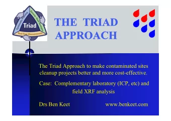 THE TRIAD  THE TRIAD  APPROACH  APPROACH  The Triad Approach to make contaminated sites  cleanup