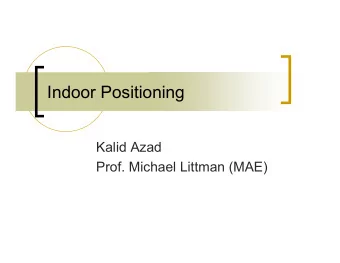 Indoor Positioning  Kalid Azad  Prof. Michael Littman (MAE)  Problem Description  Determine