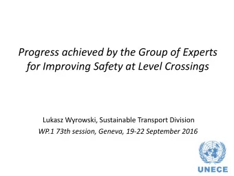 Progress achieved by the Group of Experts for Improving Safety at Level Crossings  Lukasz Wyrowski,
