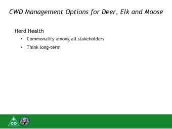 CWD Management Options for Deer, Elk and Moose  Herd Health  Commonality among all stakeholders