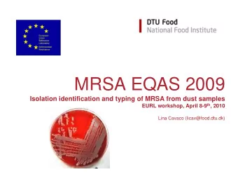 MRSA EQAS 2009  Isolation identification and typing of MRSA from dust samples EURL workshop, April