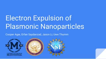 Electron Expulsion of  Plasmonic Nanoparticles  Cooper Agar, Erfan Saydanzad, Jason Li, Uwe Thumm