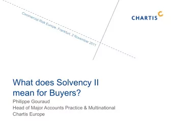 What does Solvency II  mean for Buyers?  Philippe Gouraud  Head of Major Accounts Practice &amp;