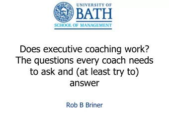 The questions every coach needs  to ask and (at least try to)  answer  Rob B Briner  1  Some of The