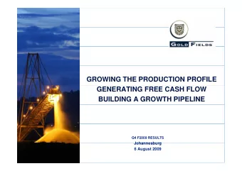 GROWING THE PRODUCTION PROFILE  GENERATING FREE CASH FLOW  BUILDING A GROWTH PIPELINE  Q4 F2009