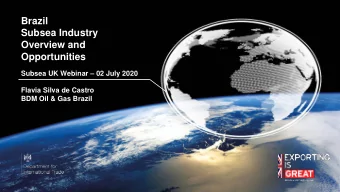 Overview and  Opportunities Subsea UK Webinar  02 July 2020  Flavia Silva de Castro  BDM Oil