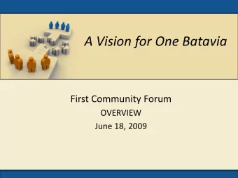 A Vision for One Batavia First Community Forum  OVERVIEW June 18, 2009 A Vision for One Batavia