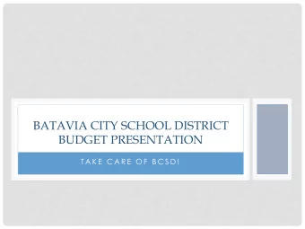 BATAVIA CITY SCHOOL DISTRICT  BUDGET PRESENTATION  T A K E  C A R E  O F  B C S D !  EDUCATION
