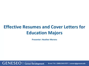 Effective Resumes and Cover Letters for  Education Majors  Presenter: Heather Morens  Overview  1.