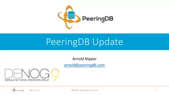 PeeringDB Update  Arnold Nipper  arnold@peeringdb.com  2017-11-23  DENOG9, Darmstadt, Germany  1