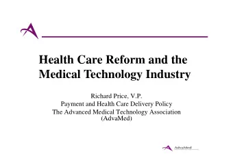 Health Care Reform and the  ea t  Ca e  e o  a d t e  Medical Technology Industry  Richard Price,