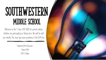 Southwe  Southweste  stern  rn  Mid  Middle Schoo  le School  Welcome to the 1-hour LIVE Q&amp;A