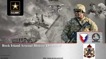 Rock Island Arsenal History 1804-2017  As of  8 August 2018  http://www.aschq.army.mil