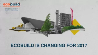 ECOBUILD IS CHANGING FOR 2017 Ecobuild  inspiring places, people &amp; products Ecobuild is the