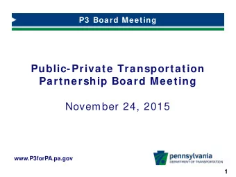 Public-Private Transportation  Partnership Board Meeting  November 24, 2015  www.P3forPA.pa.gov