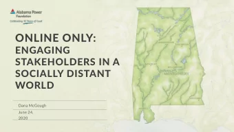 ONLINE ONLY:  ENGAGING  STAKEHOLDERS IN A  SOCIALLY DISTANT  WORLD  Dana McGough  June 24,  2020