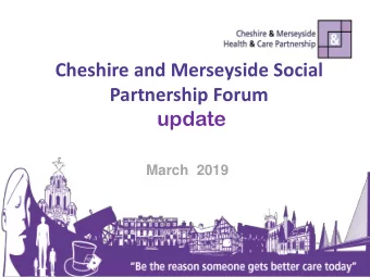 Cheshire and Merseyside Social  Partnership Forum  update  March  2019 Cheshire and Merseyside