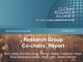 Research Group Co- chairs Report  Mark Liebig, Beverley Henry, Pamela Joosse, Yasukazu Hosen,