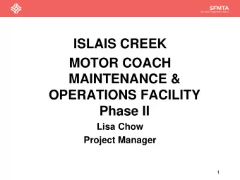 ISLAIS CREEK  MOTOR COACH  MAINTENANCE &amp;  OPERATIONS FACILITY  Phase II  Lisa Chow  Project