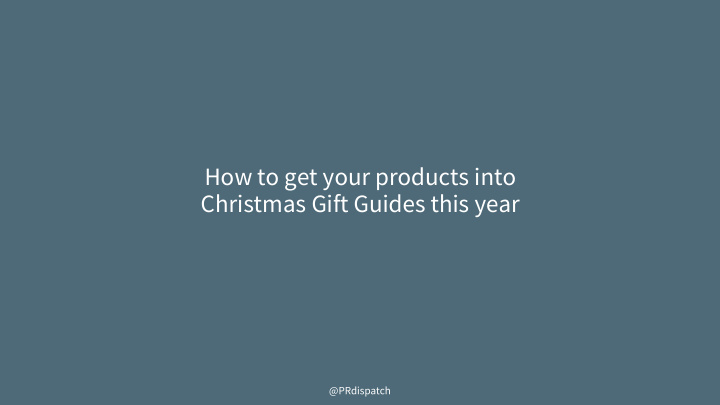how to get your products into christmas gift guides this