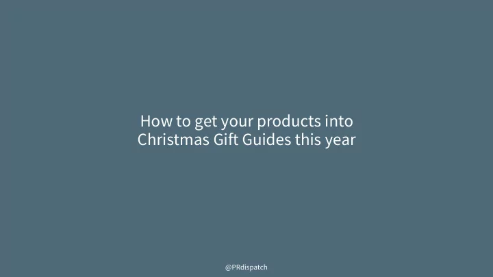 how to get your products into christmas gift guides this