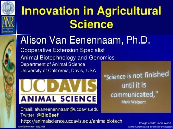 Innovation in Agricultural  Science  Alison Van Eenennaam, Ph.D.  Cooperative Extension Specialist