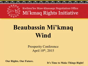 Wind  Prosperity Conference April 10 th , 2015  Slide 1  Presentation Overview  Mikmaq