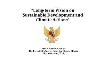 Long-term Vision on  Sustainable Development and  Climate Actions  Prof. Rachmat Witoelar