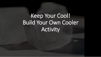 Keep Your Cool!  Build Your Own Cooler  Activity  Scenario: your refrigerator ju  just broke!  Your