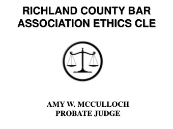 ASSOCIATION ETHICS CLE  AMY W. MCCULLOCH  PROBATE JUDGE PROBATE COURT    Probate Court deals
