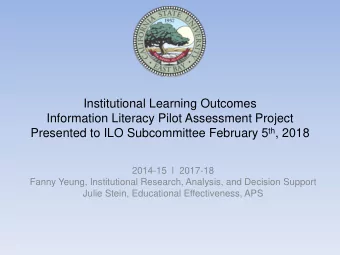 Institutional Learning Outcomes  Information Literacy Pilot Assessment Project Presented to ILO
