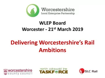 Delivering Worcestershires Rail  Ambitions  Agenda for Today  Our objectives  a reminder