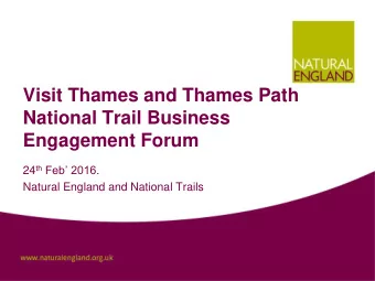 Visit Thames and Thames Path  National Trail Business  Engagement Forum 24 th Feb 2016.  Natural
