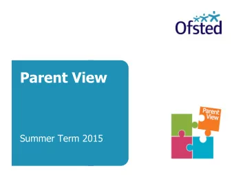 Parent View  Summer Term 2015  Why is Parent View important?  Parent View takes just a    few