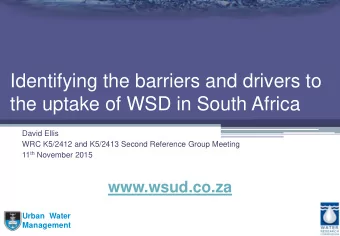 Identifying the barriers and drivers to  the uptake of WSD in South Africa  David Ellis  WRC
