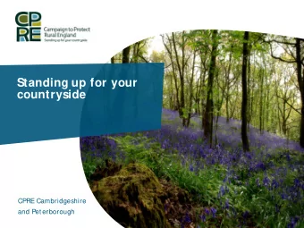 Standing up for your  countryside  CPRE Cambridgeshire  and Peterborough  CPRE Cambridgeshire and