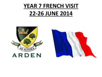 YEAR 7 FRENCH VISIT  22-26 JUNE 2014  Why do we recommend the visit?  To experience French life